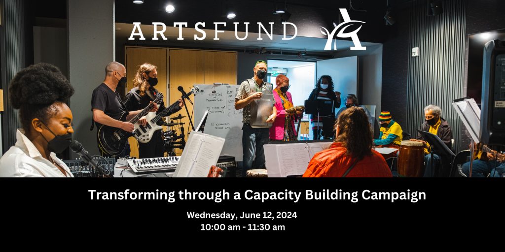 ArtsFund logo over a photo of a large group of masked people playing many different instruments in a dark, but well lit, room. Text on the bottom third reads "Transforming through a Capacity Builing Campaign; Wednesday, June 12, 2024; 10:00 a.m. - 11:30 a.m.